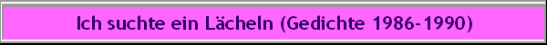 Ich suchte ein L�cheln (Gedichte 1986-1990)